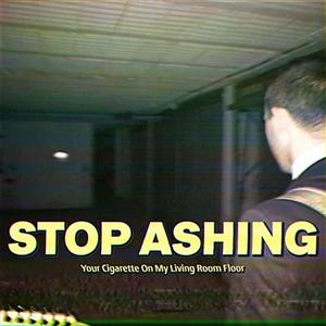 Stop Ashing Your Cigarette On My Living Room Floor (Explicit)