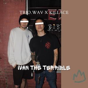 IVAN THE TERRIBLE (feat. KILLACE) [Explicit]