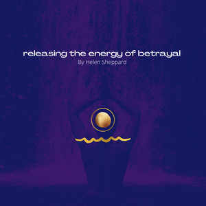 Releasing the Energy of Betrayal