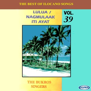 The Best Of Ilocano Songs - Lulua / Nagmulaak Iti Ayat, Vol. 39