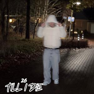 26 TILL I DIE (Explicit)