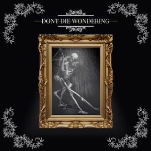 Dont Die Wondering (Explicit)