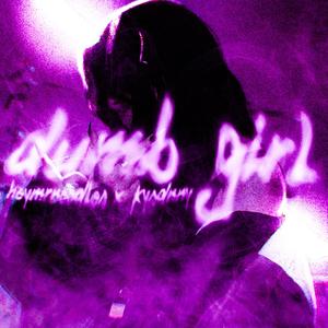 dumb girl (feat. kysdnny) (Explicit)