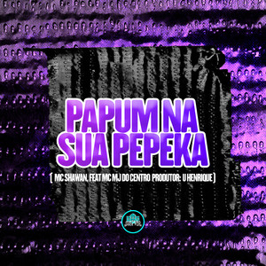 Papum Na Sua Pepeka (Explicit)