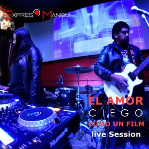 El amor ciego como un film (Live Sesión)