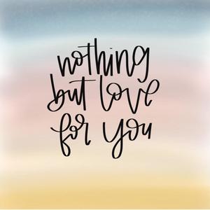 Nothing But Love For You
