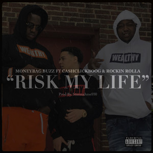 Risk My Life (feat. Cash Click Boog & Rockin Rolla) (Explicit)