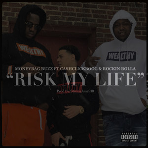 Risk My Life (feat. Cash Click Boog & Rockin Rolla) [Explicit]