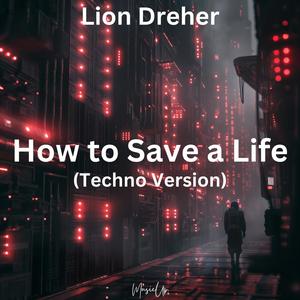 How to Save a Life (Techno Version)