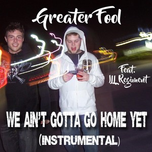 We Ain't Gotta Go Home Yet (Instrumental Mix)