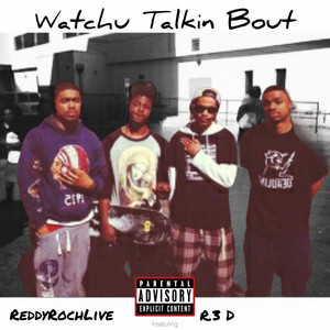 Watchu Talkin Bout (Explicit)