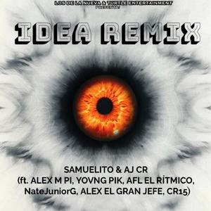 IDEA (feat. ALEX M PI, AFL EL RÍTMICO, Alex El Gran’Jefe & CR15) (REMIX|Explicit)