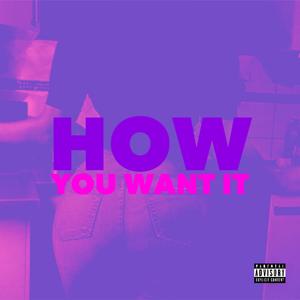 How You Want It (feat. J.Melodi) (Explicit)