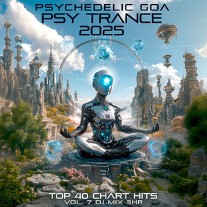 Psychedelic Goa Psy Trance 2025 Top 40 Chart Hits, Vol. 7 DJ Mix 3Hr