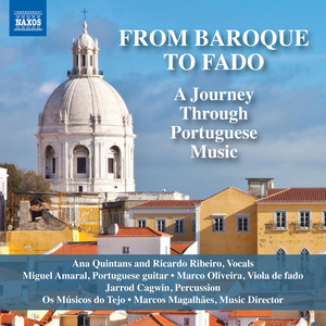 FROM BAROQUE TO FADO - A Journey Through Portuguese Music (Quintans, Ribeiro, Amaral, Oliveira, Os Músicos do Tejo, M. Magalhães)