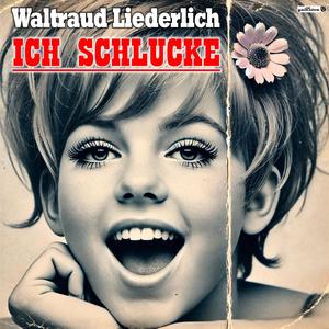 Ich schlucke (feat. Waltraud Liederlich)