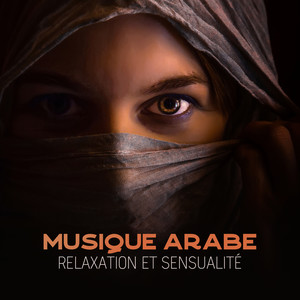 Musique arabe - Relaxation et sensualité (Spa Lounge, Relaxation totale, Oasis orientale, Nuit du dé