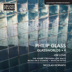 Glass, P.: Glassworlds, Vol. 4 - Hours (The) / Modern Love Waltz / Notes on A Scandal / Music in Fifths (On Love) [Horvath]