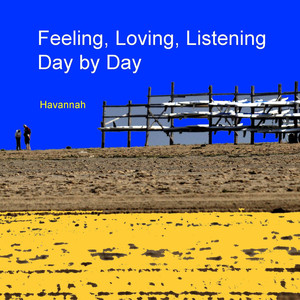 Feeling, Loving, Listening Day by Day