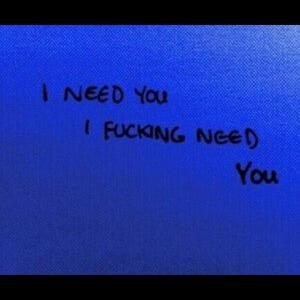 i need you , i ******* need you (Explicit)