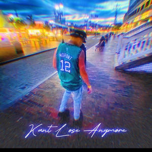 Kant Lose Anymore (Explicit)