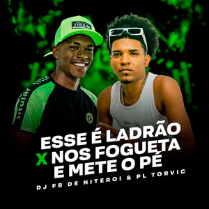 Esse É Ladrão X Nos Fogueta e Mete o Pé (Explicit)