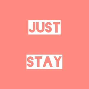 Just Stay