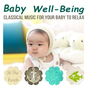 Baby Well Being - Classical Music for Your Baby to Relax, Inner Peace, Music for Baby Sleep and Stre