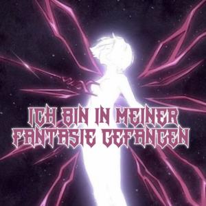 ICH BIN IN MEINER FANTASIE GEFANGEN (Explicit)