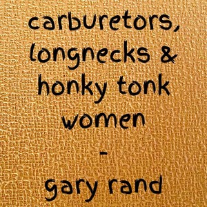 Carburetors, Longnecks & Honky Tonk Women