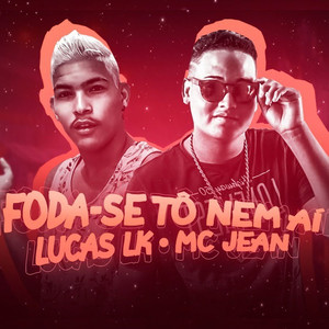 Foda-se Tô Nem Aí(feat. Mc Jean)