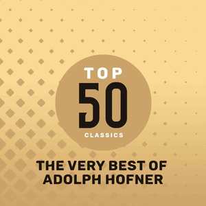 Top 50 Classics - The Very Best of Adolph Hofner