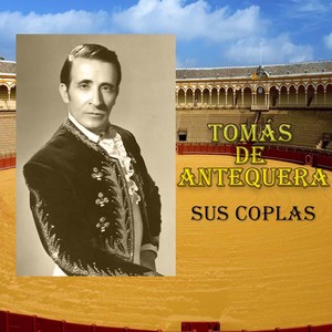 Tomás de Antequera - Sus Coplas