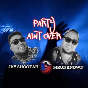 Party aint over (feat. Jay Shootah)