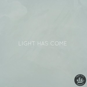 Light Has Come