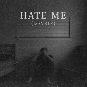 Hate Me (Lonely)
