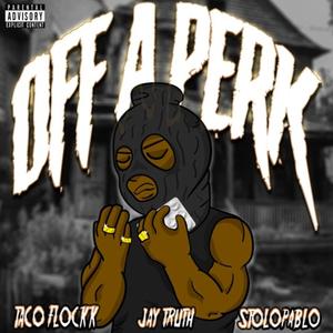 Off A Perk (feat. Jay Truth & Pabloluvsyu) [Explicit]