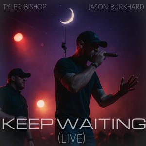 Keep Waiting (feat. Jason Burkhard) (Live|Explicit)