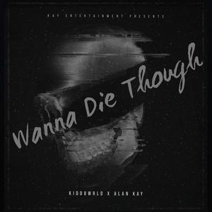 Wanna Die Though (Explicit)