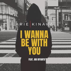 I Wanna Be With You (feat. Ari Riyanto)