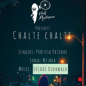 Chalte Chalte (feat. Ehsaas Dudhwala, Sonal Mishra & Preetish Patidar)