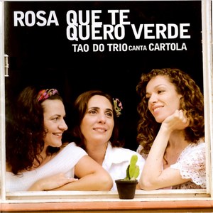 Tao do Trio Canta Cartola (Rosa Que Te Quero Verde)