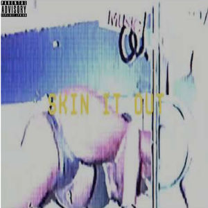 Skin It Out (Explicit)