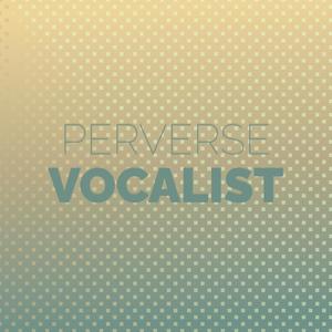 Perverse Vocalist