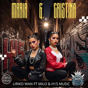 Maria & Cristina 2 (feat. Liriko Wan, El milo, RastaMan H15, Nfados H15 & Dexam H15) (Radio Edit|Explicit)