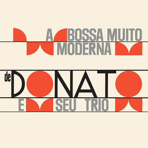 A Bossa Muito Moderna De Donato E Seu Trio