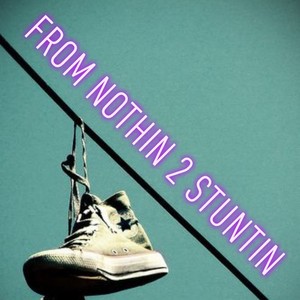 From Nothin 2 Stuntin (feat. Fly Von) [Explicit]