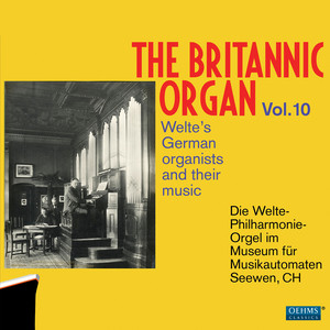 Britannic Organ (The) , Vol. 10 - Welte's German Organists and Their Music