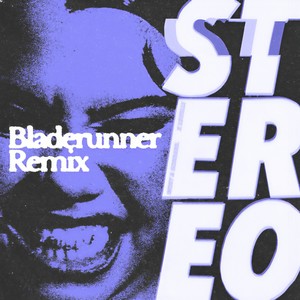 Stereo (Bladerunner Remix)