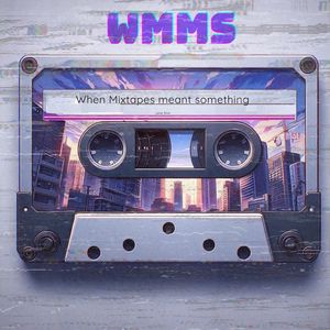 WMMS (When Mixtapes Meant Something)